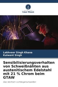 Produktbild: Sensibilisierungsverhalten von Schwei&szlig;n&auml;hten aus austenitischem Edelstahl mit 21 % Chrom beim GTAW