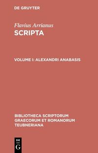 Produktbild: Flavius Arrianus: Scripta / Alexandri anabasis