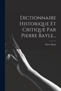 Produktbild: Dictionnaire Historique Et Critique Par Pierre Bayle...