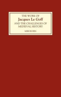 Produktbild: The Work of Jacques Le Goff and the Challenges of Medieval History
