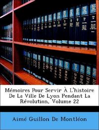 Produktbild: De Montl&eacute;on, A: M&eacute;moires Pour Servir &Agrave; L'histoire De La Vill