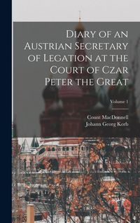 Produktbild: Diary of an Austrian Secretary of Legation at the Court of Czar Peter the Great; Volume 1