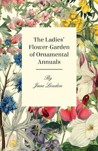 Produktbild: The Ladies Flower-Garden of Ornamental Annuals