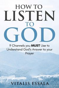 Produktbild: How to Listen to God 9 Channels you Must Use to Understand God's Will for your Life