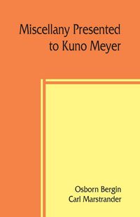 Produktbild: Miscellany presented to Kuno Meyer by some of his friends and pupils on the occasion of his appointment to the chair of Celtic philology in the Univer