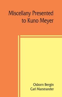 Produktbild: Miscellany presented to Kuno Meyer by some of his friends and pupils on the occasion of his appointment to the chair of Celtic philology in the University of Berlin