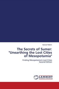 Produktbild: The Secrets of Sumer: "Unearthing the Lost Cities of Mesopotamia"