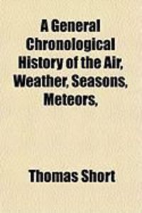 Produktbild: A General Chronological History of the Air, Weather, Seasons, Meteors,