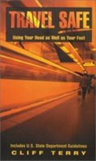 Produktbild: Travel Safe: Using Your Head as Well as Your Feet: Including U.S. State Department Guidelines