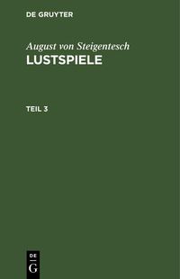 Produktbild: August von Steigentesch: Lustspiele. Teil 3