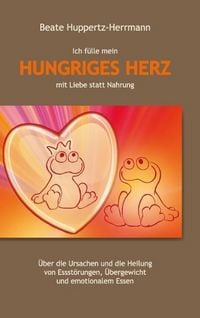 Produktbild: Ich f&uuml;lle mein Hungriges Herz mit Liebe statt Nahrung