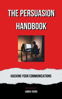 Produktbild: The Persuasion Handbook : Hacking Your Communications