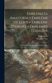 Produktbild: Emblemata Amatoria = Emblems of Love = Embleme D'amore = Emblemes D'amour: In Four Languages, Dedicated to the Ladys