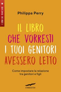 Produktbild: Il libro che vorresti i tuoi genitori avessero letto. Come impostare la relazione tra genitori e figli