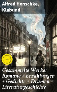 Produktbild: Gesammelte Werke: Romane + Erz&auml;hlungen + Gedichte + Dramen + Literaturgeschichte