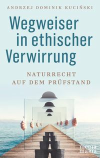 Bild vom Artikel Wegweiser in ethischer Verwirrung vom Autor Andrzej Dominik Kuciński
