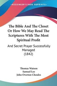 Produktbild: The Bible And The Closet Or How We May Read The Scriptures With The Most Spiritual Profit