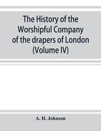 Produktbild: The history of the Worshipful Company of the drapers of London; preceded by an introduction on London and her gilds up to the close of the XVth centur