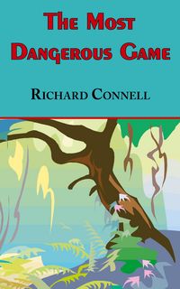 Produktbild: The Most Dangerous Game - Richard Connell's Original Masterpiece