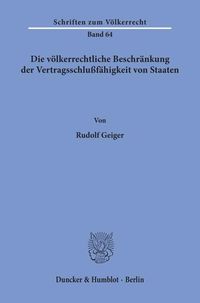 Produktbild: Die v&ouml;lkerrechtliche Beschr&auml;nkung der Vertragsschlu&szlig;f&auml;higkeit von Staaten.