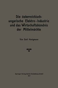 Produktbild: Die &ouml;sterreichisch-ungarische Elektro-Industrie und das Wirtschaftsb&uuml;ndnis der Mittelm&auml;chte