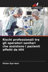 Produktbild: Rischi professionali tra gli operatori sanitari che assistono i pazienti affetti da HIV