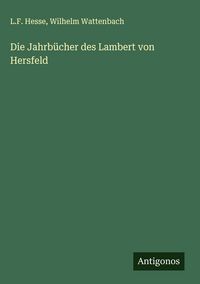 Produktbild: Die Jahrb&uuml;cher des Lambert von Hersfeld