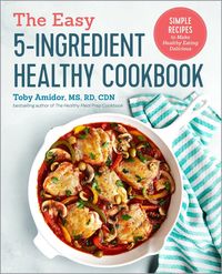 Bild vom Artikel The Easy 5-Ingredient Healthy Cookbook vom Autor Toby Amidor