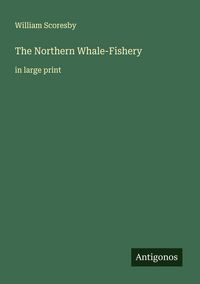 Produktbild: The Northern Whale-Fishery