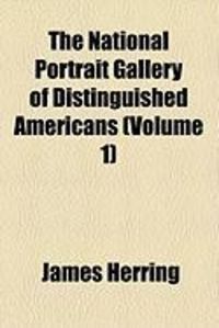 Produktbild: The National Portrait Gallery of Distinguished Americans (Volume 1)