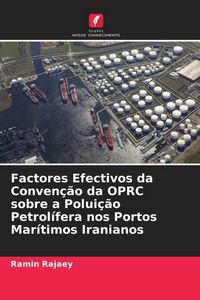 Produktbild: Factores Efectivos da Conven&ccedil;&atilde;o da OPRC sobre a Polui&ccedil;&atilde;o Petrol&iacute;fera nos Portos Mar&iacute;timos Iranianos