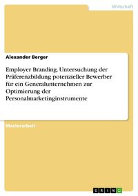 Produktbild: Employer Branding. Untersuchung der Pr&auml;ferenzbildung potenzieller Bewerber f&uuml;r ein Generalunternehmen zur Optimierung der Personalmarketinginstrumente