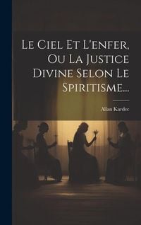 Produktbild: Le Ciel Et L'enfer, Ou La Justice Divine Selon Le Spiritisme...