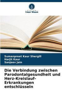 Produktbild: Die Verbindung zwischen Parodontalgesundheit und Herz-Kreislauf-Erkrankungen entschl&uuml;sseln