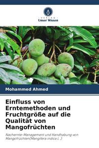 Produktbild: Einfluss von Erntemethoden und Fruchtgr&ouml;&szlig;e auf die Qualit&auml;t von Mangofr&uuml;chten