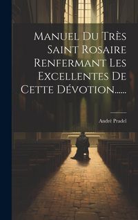 Produktbild: Manuel Du Tr&egrave;s Saint Rosaire Renfermant Les Excellentes De Cette D&eacute;votion......