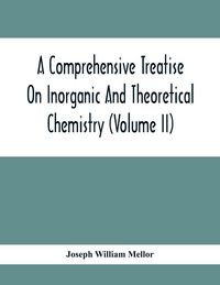 Produktbild: A Comprehensive Treatise On Inorganic And Theoretical Chemistry (Volume Ii)