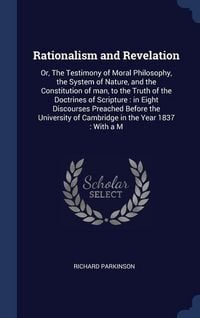Produktbild: Rationalism and Revelation: Or, The Testimony of Moral Philosophy, the System of Nature, and the Constitution of man, to the Truth of the Doctrine