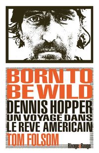 Produktbild: Born to be wild : Dennis Hopper, un voyage dans le r&ecirc;ve am&eacute;ricain