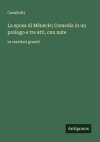 Produktbild: La sposa di M&egrave;necle; Comedia in un prologo e tre atti, con note