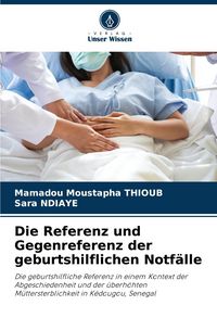Produktbild: Die Referenz und Gegenreferenz der geburtshilflichen Notf&auml;lle