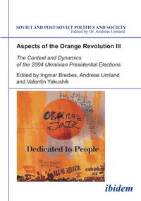 Produktbild: Aspects of the Orange Revolution III. The Context and Dynamics of the 2004 Ukrainian Presidential Elections