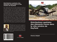 Produktbild: Distributions spatiales des &eacute;l&eacute;ments traces dans la ville mini&egrave;re de Rayfield