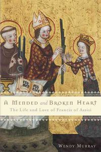 Produktbild: A Mended and Broken Heart: The Life and Love of Francis of Assisi
