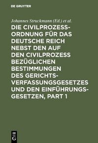 Produktbild: Die Civilprozessordnung f&uuml;r das Deutsche Reich nebst den auf den Civilprozess bez&uuml;glichen Bestimmungen des Gerichtsverfassungsgesetzes und den Einf&uuml;hrungsgesetzen