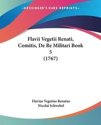 Produktbild: Flavii Vegetii Renati, Comitis, De Re Militari Book 5 (1767)