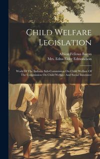 Produktbild: Child Welfare Legislation: Work Of The Indiana Sub-commission On Child Welfare Of The Commission On Child Welfare And Social Insurance