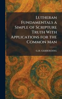 Produktbild: Lutheran Fundamentals a Simple of Scripture Truth With Applications for the Common Man
