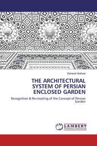 Produktbild: The Architectural System Of Persian Enclosed Garden