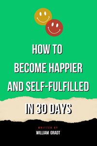 Produktbild: How to Become Happier and Self-Fulfilled in 30 Days